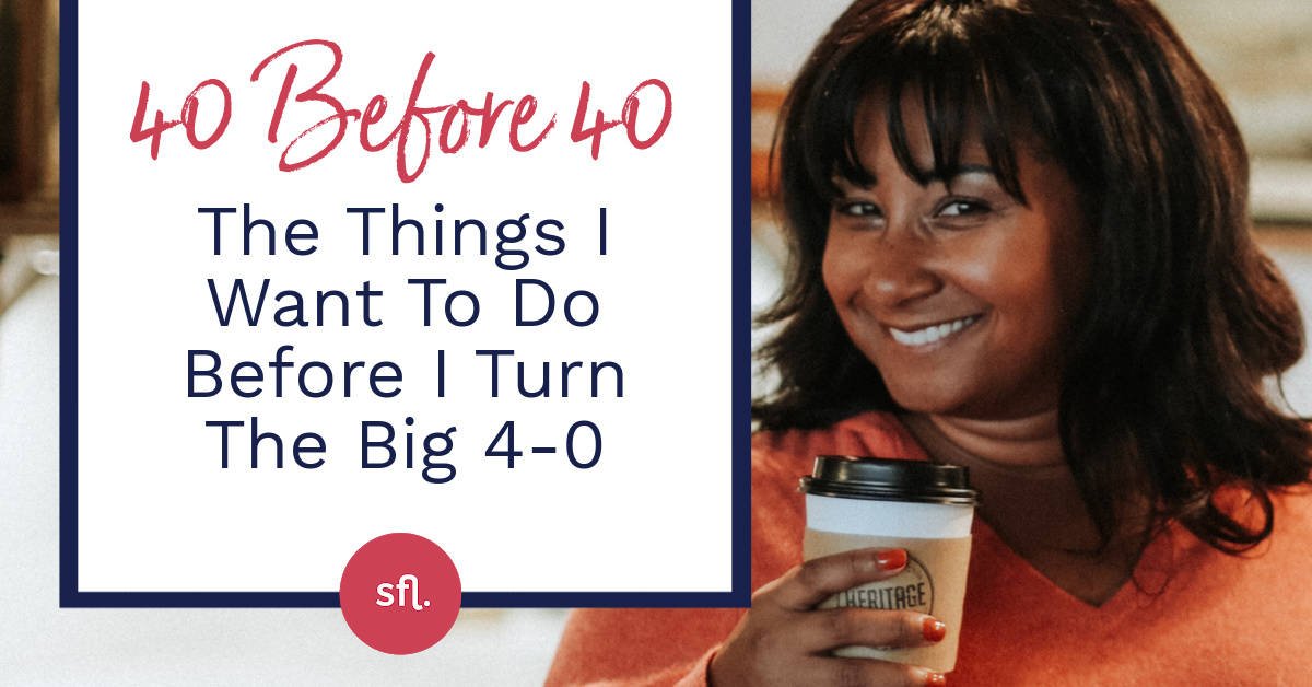 40 Before 40 The Things I Want To Do Before I Turn The Big 4 0 Soul
