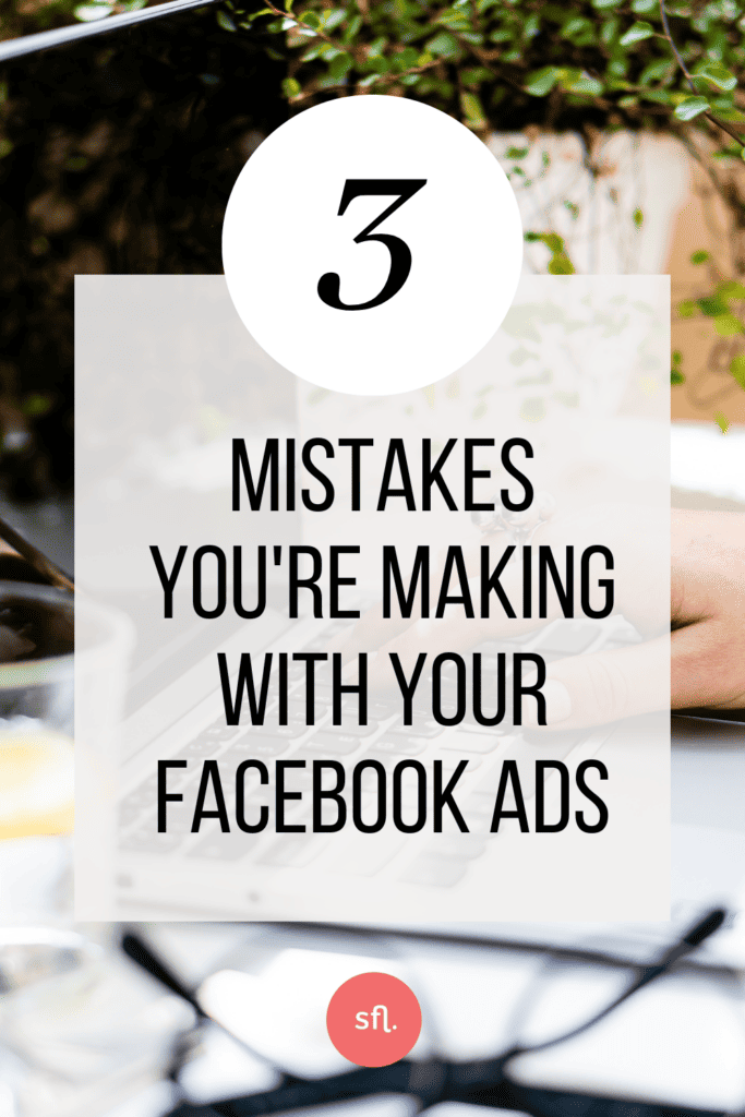 3 Mistakes You're Making With Your Facebook Ads
