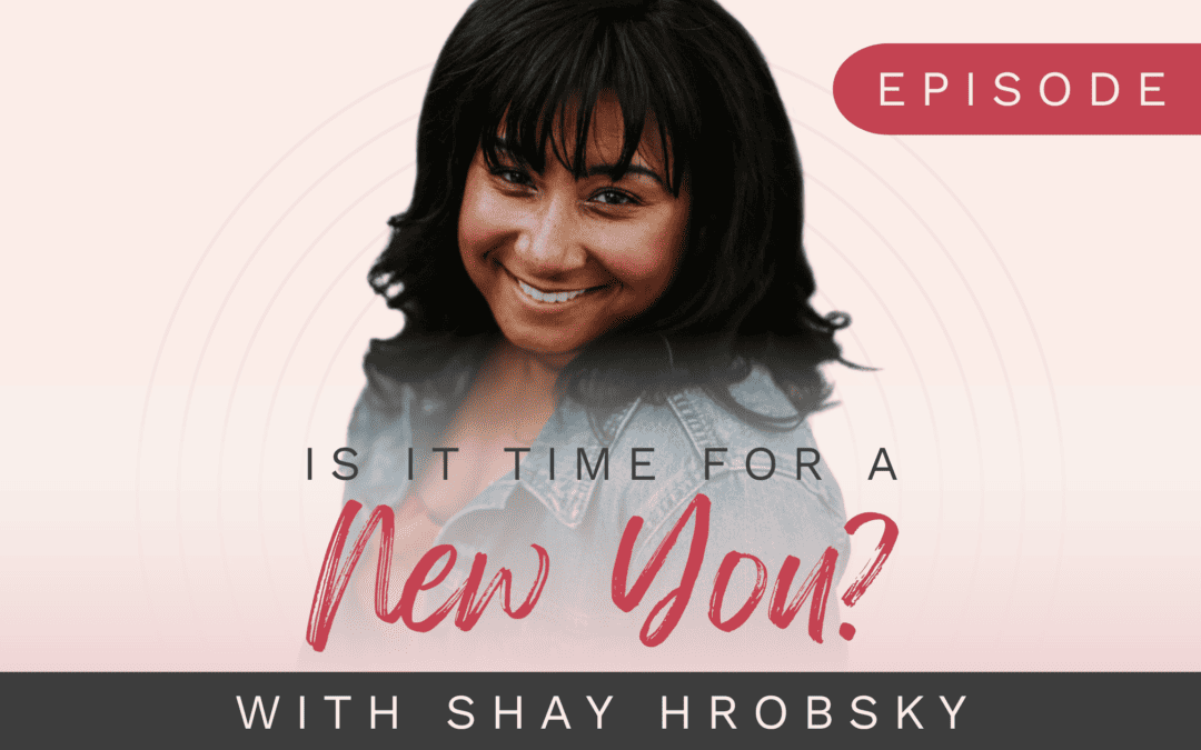 Ep 6 – Is It Time For A New You?