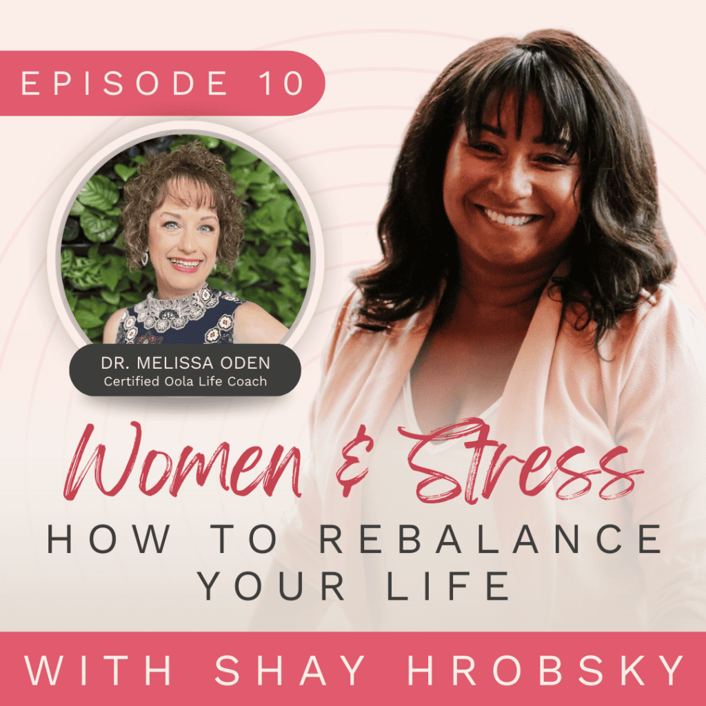 Hello, Good Life - Ep. 10 - Women & Stress - How To Rebalance Your Life w/ Dr. Melissa Oden