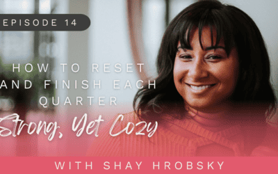 Ep. 14 – How To Reset and Finish Each Quarter Strong, Yet Cozy