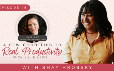 Ep. 15 – A Few Good Habits To Real Productivity w/ Julie Lowe