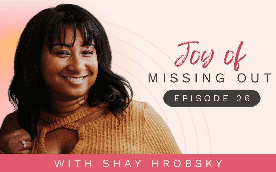 Ep 26: From FOMO to JOMO: Finding Fulfillment in Missing Out